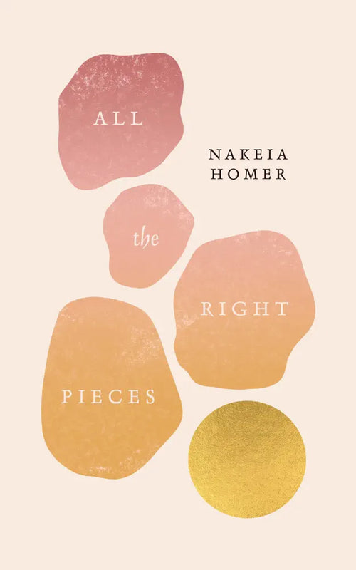 All The Right Pieces by Nakeia Homer
